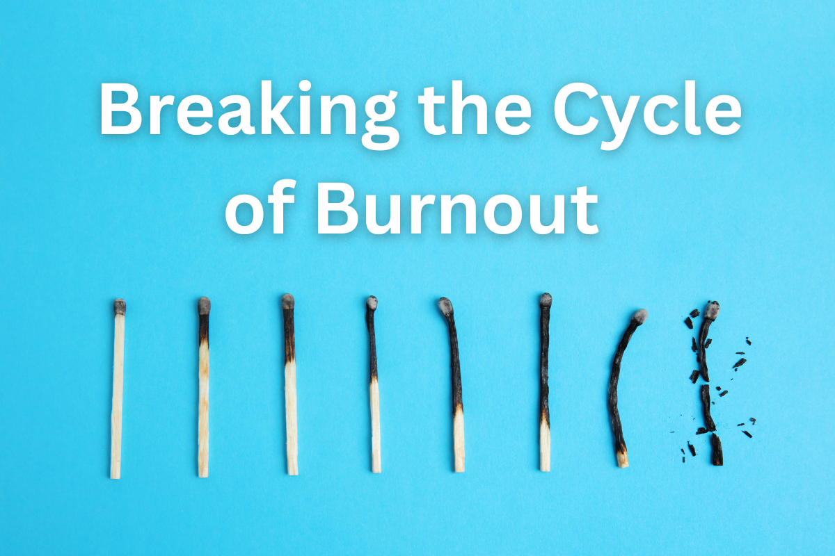 Breaking the Cycle of Burnout
